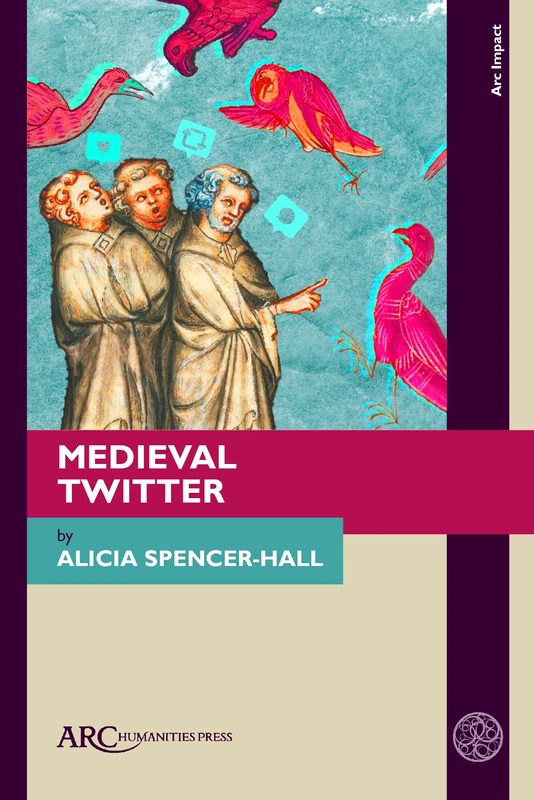 Medieval Twitter: Modern Media, Literary Criticism, and Medievalism (Arc Impact)