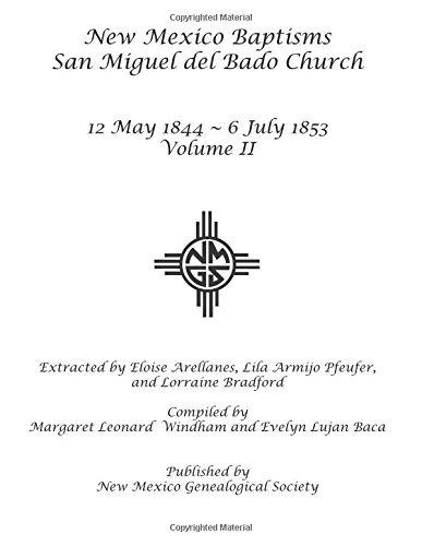 New Mexico Baptisms: San Miguel del Bado Church, Vol. II: 1844-1853