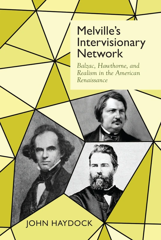 Melville's Intervisionary Network (Clemson University Press): Balzac, Hawthorne, and Realism in the American Renaissance (Clemson University Press w/ LUP)