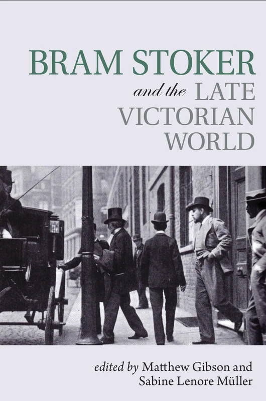 Bram Stoker and the Late Victorian World (Clemson University Press) (Clemson University Press w/ LUP)