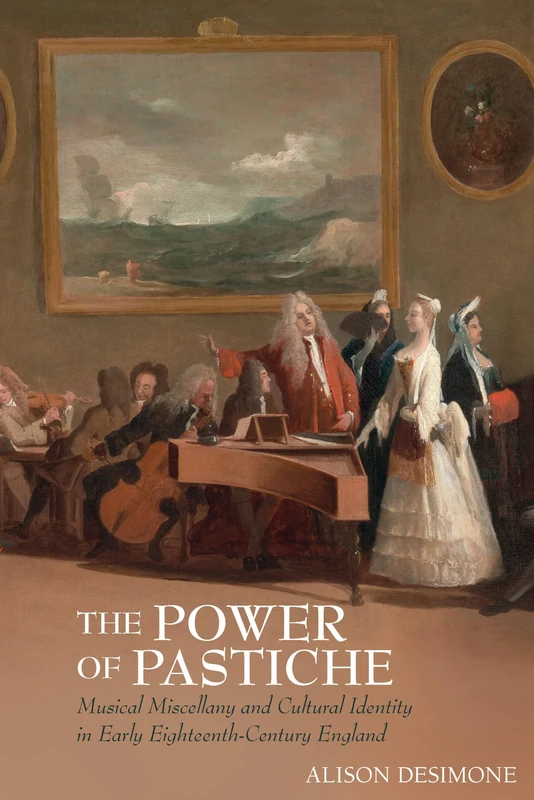 Power of Pastiche: Musical Miscellany and Cultural Identity in Early Eighteenth-Century England (Clemson University Press: Studies in British Musical Cultures)