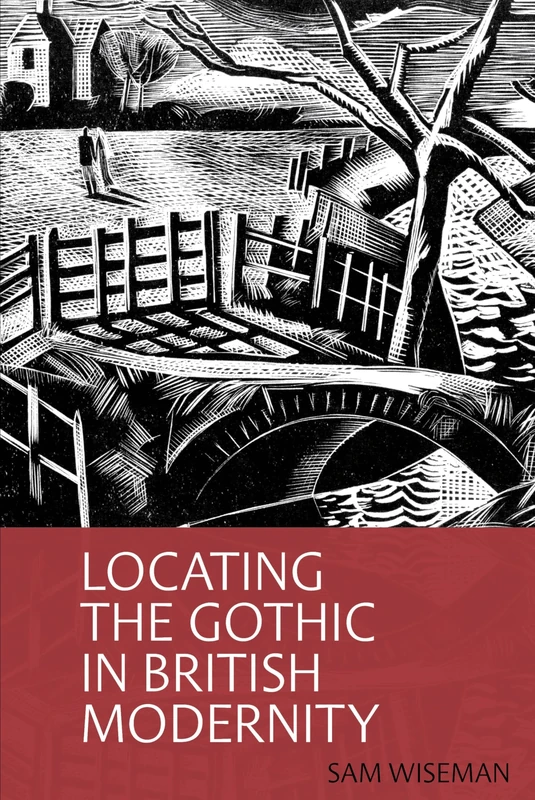 Locating the Gothic in British Modernity (Clemson University Press) (Clemson University Press w/ LUP)