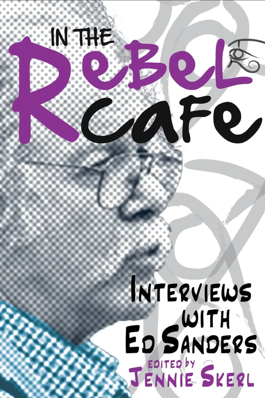 In the Rebel Cafe: Interviews with Ed Sanders (Clemson University Press) (Clemson University Press: Beat Studies)