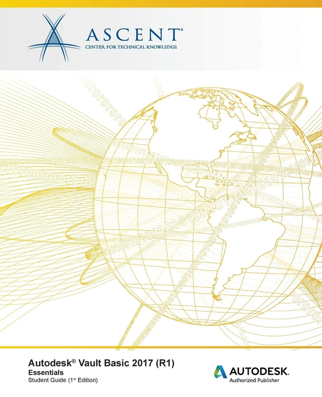 Autodesk Vault Basic 2017 (R1) Essentials: Autodesk Authorized Publisher