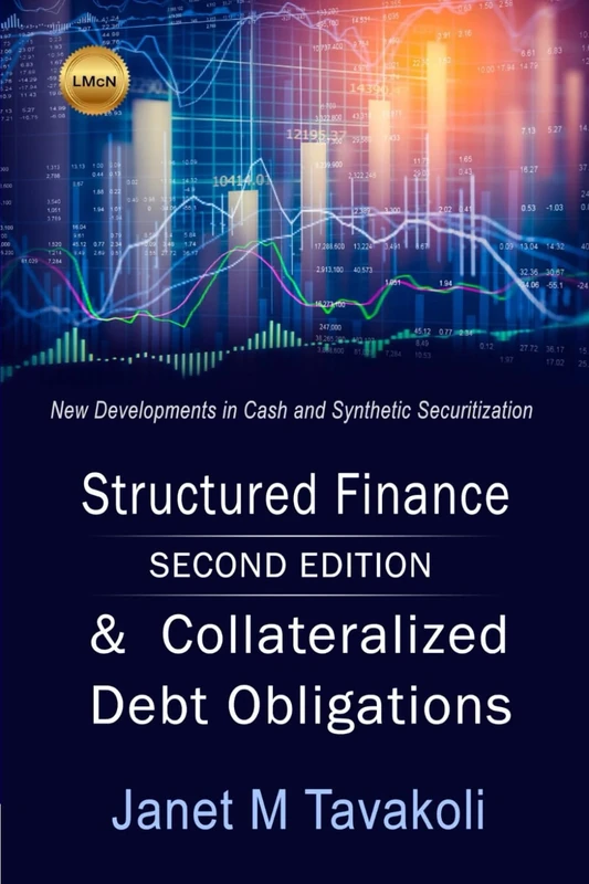 Structured Finance and Collateralized Debt Obligations: New Developments in Cash and Synthetic Securitization (Tavakoli Finance)