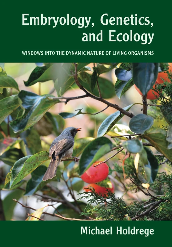 Embryology, Genetics and Ecology: Windows into the Dynamic Nature of Living Organisms