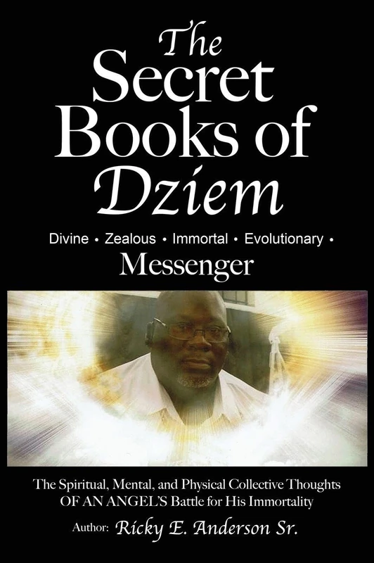 The Secret Books of Dziem Messenger: The Spiritual, Mental and Physical Collective Thoughts of An Angels Battle for His Immortality - Image 1