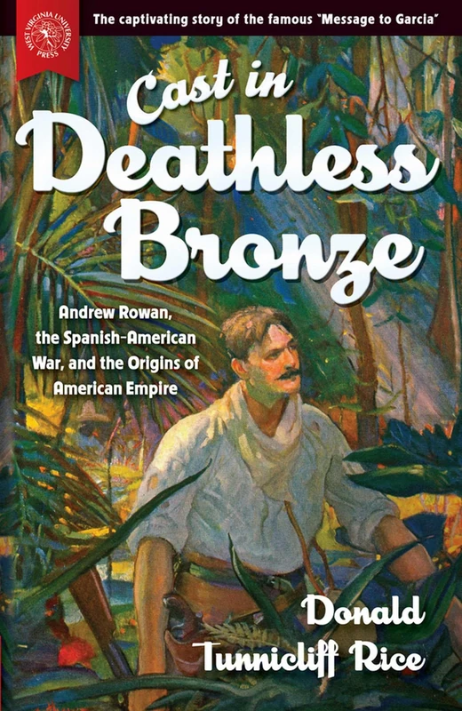 Cast in Deathless Bronze: Andrew Rowan, the Spanish-American War, and the Origins of American Empire - Image 1