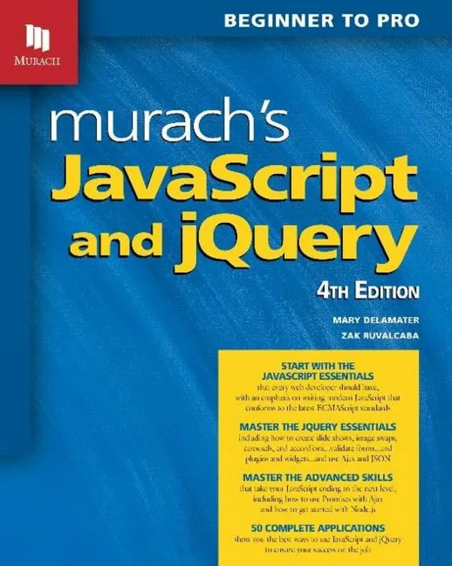 Murach s JavaScript and jQuery 4th Edn: Beginner to Pro