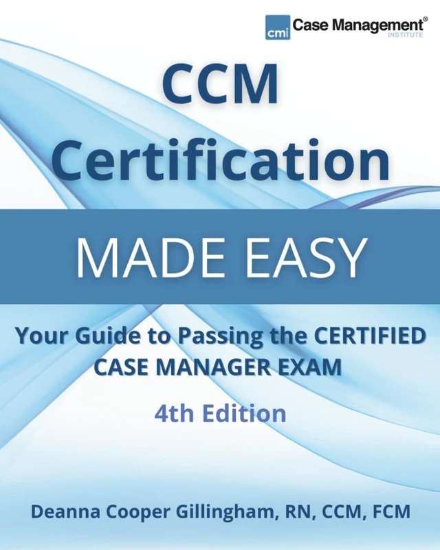 CCM Certification Made Easy: Your Guide to Passing the Certified Case Manager Exam