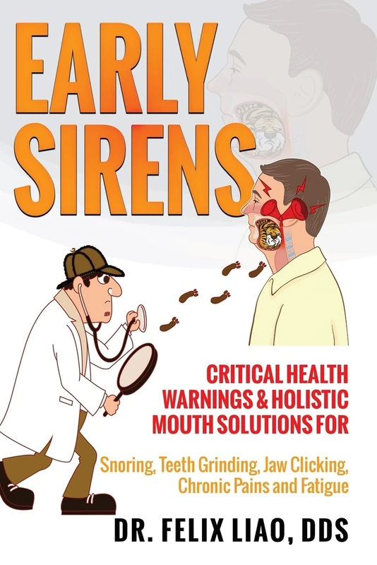 Early Sirens (FULL COLOR VERSION): Critical Health Warnings & Holistic Mouth Solutions for Snoring, Teeth Grinding, Jaw Clicking, Chronic Pain, Fatigue, and More