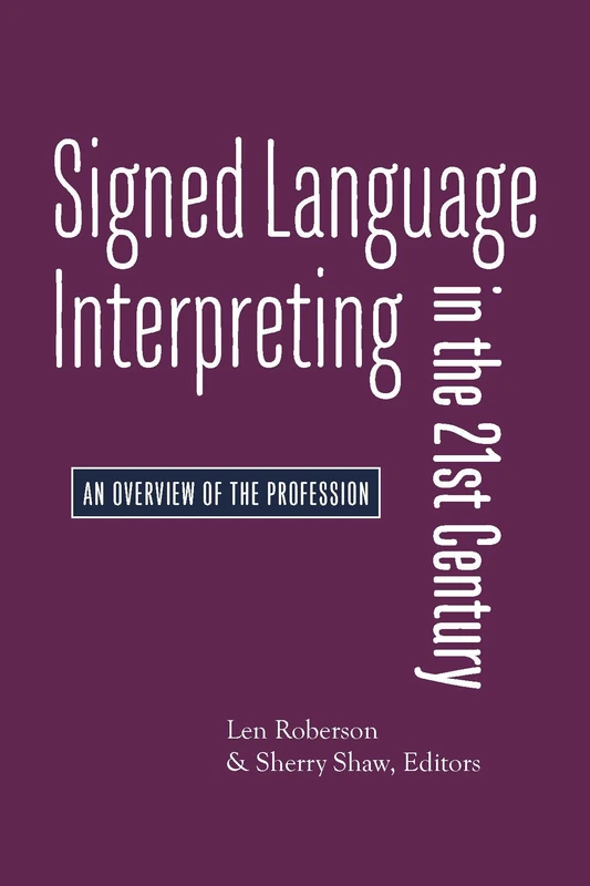 Signed Language Interpreting in the 21st Century – An Overview of the Profession