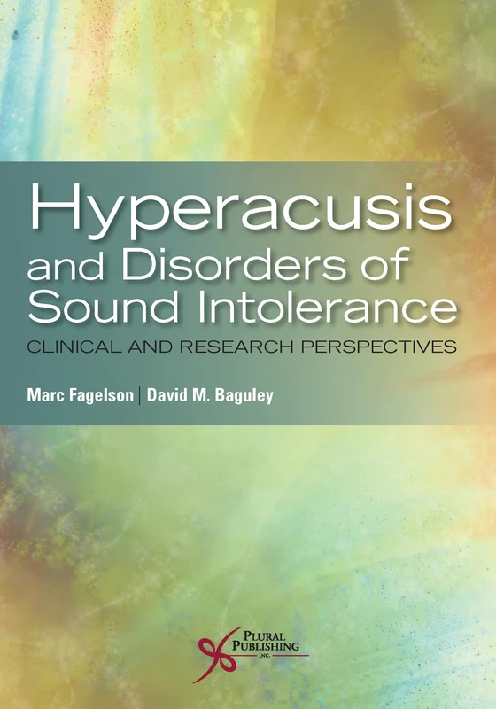 Hyperacusis and Disorders of Sound Intolerance: Clinical and Research Perspectives