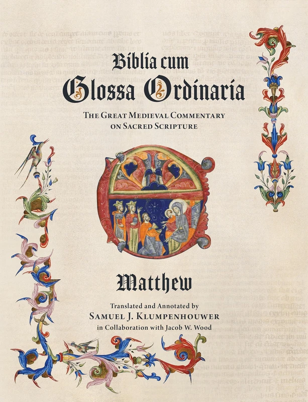 Biblia cum Glossa Ordinaria - Matthew, The Great Medieval Commentary on Sacred Scripture: A Translation and Annotation of the Glossa Ordinaria on the Gospel of Matthew