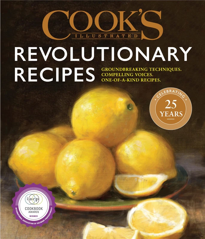 Cook's Illustrated Revolutionary Recipes: Groundbreaking Recipes That Will Change the Way You Cook