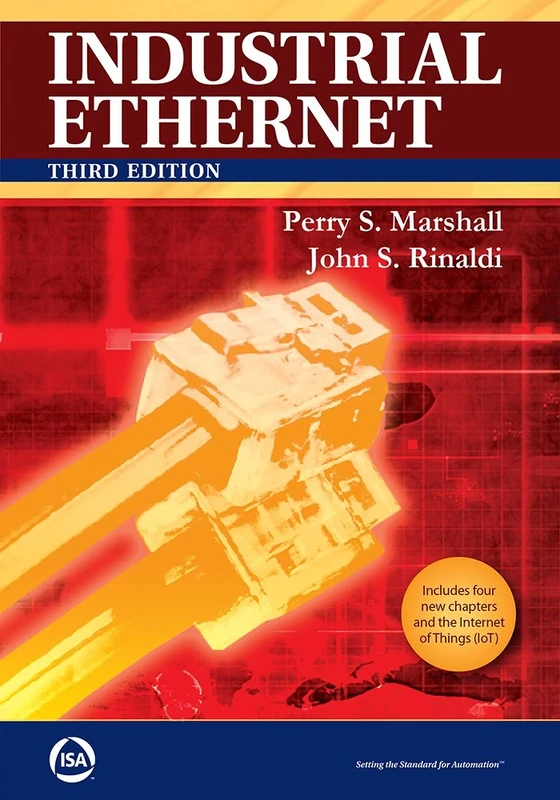 Industrial Ethernet: How to Plan, Install, and Maintain Tcp/Ip Ethernet Networks: the Basic Reference Guide for Automation and Process Control Engineers