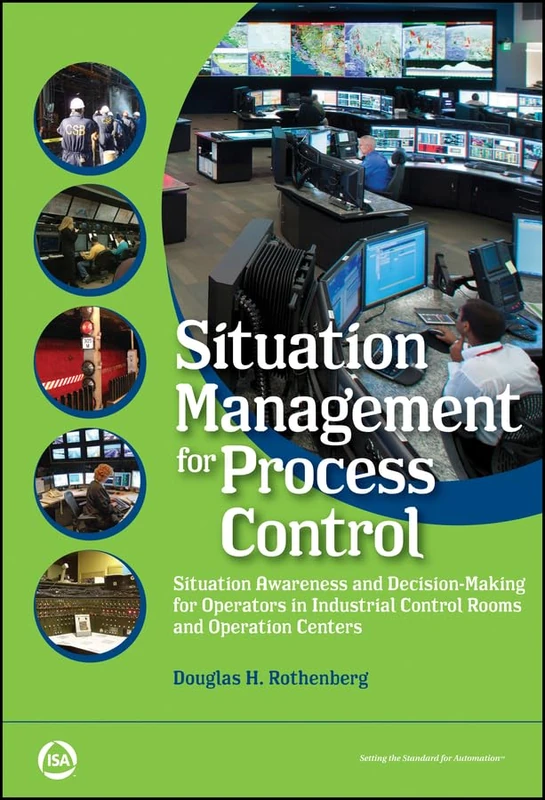 Situation Management for Process Control: Situation Awareness and Decision-Making for Operators in Industrial Control Rooms and Operation Centers (International Society of Automation) - Image 1