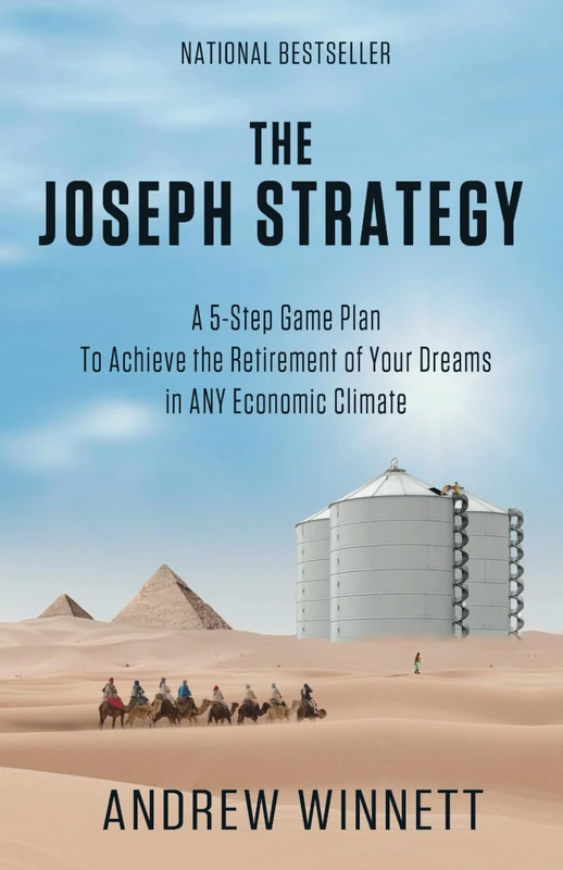 The Joseph Strategy: A 5-Step Financial Game Plan To Achieve the Retirement of Your Dreams in ANY Economic Climate