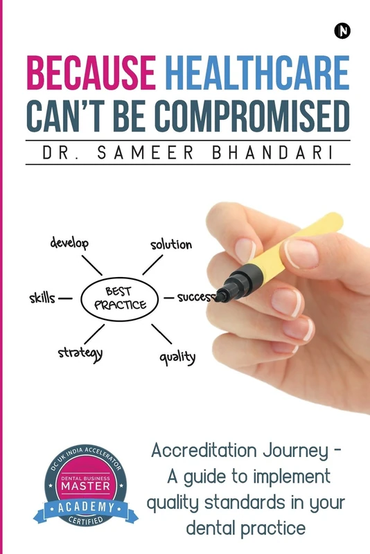 Because Healthcare Can't Be Compromised: Accreditation Journey - A guide to implement quality standards in your dental practice