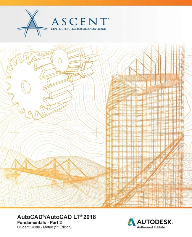 AutoCAD/AutoCAD LT 2018 Fundamentals - Metric: Part 2: Autodesk Authorized Publisher: Volume 2