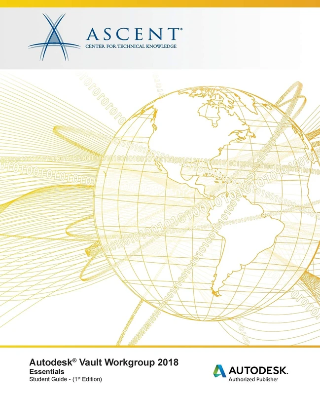 Autodesk Vault Workgroup 2018 Essentials: Autodesk Authorized Publisher