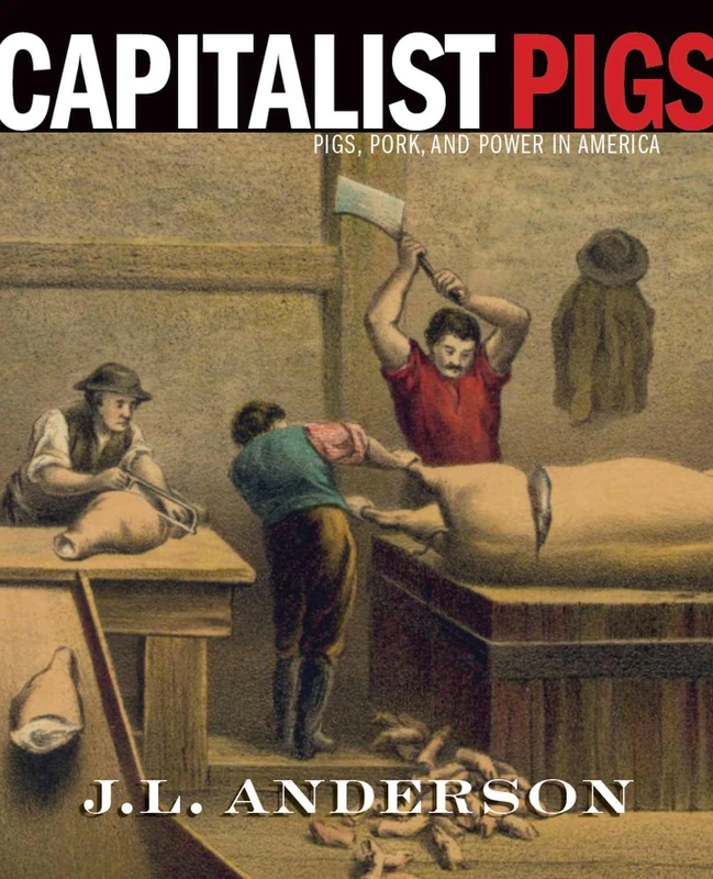 Capitalist Pigs: Pigs, Pork, and Power in America - Image 1