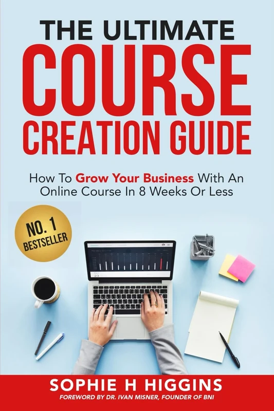 The Ultimate Course Creation Guide: How To Grow Your Business With An Online Course In 8 Weeks Or Less