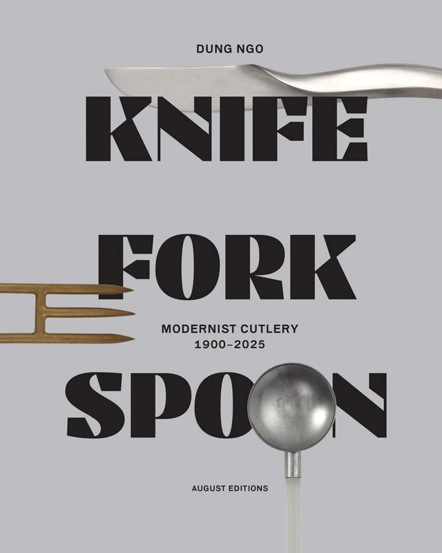Knife Fork Spoon: Modernist Cutlery 1900–2025