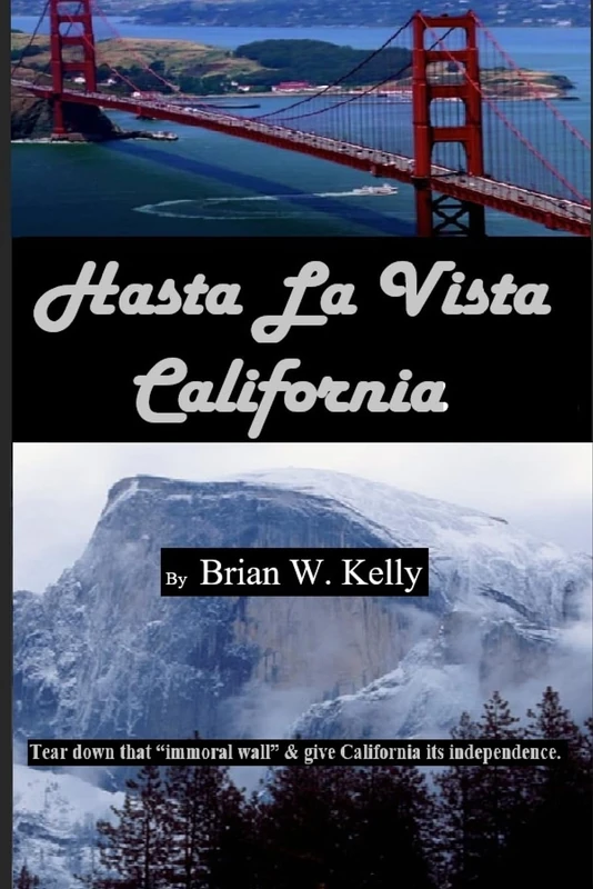 Hasta La Vista California: Tear down that “immoral wall,” and give California its independence.