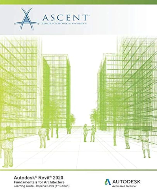 Autodesk Revit 2020: Fundamentals for Architecture (Imperial Units): Autodesk Authorized Publisher