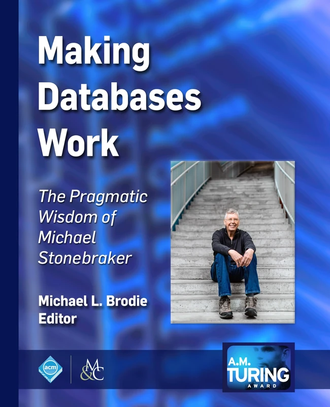 Making Databases Work: The Pragmatic Wisdom of Michael Stonebraker (ACM Books) - Image 1