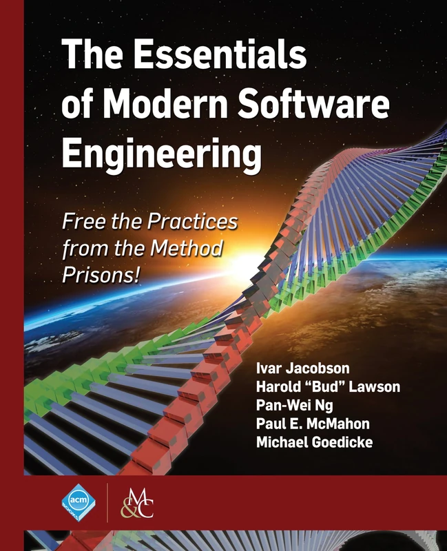 The Essentials of Modern Software Engineering: Free the Practices from the Method Prisons! (ACM Books)