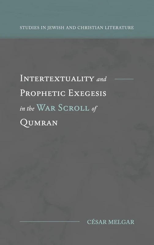 Intertextuality and Prophetic Exegesis in the War Scroll of Qumran (Studies in Jewish and Christian Literature)