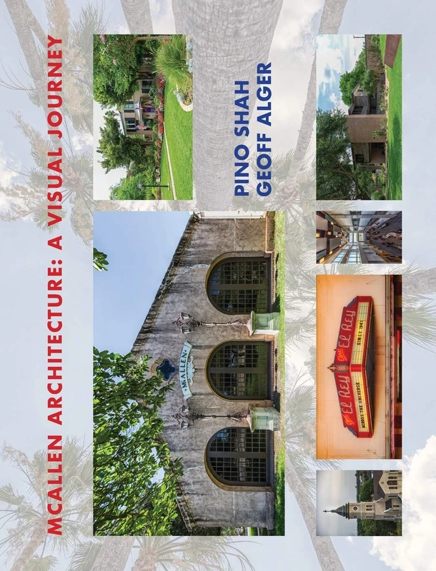 McAllen Architecture: A Visual Journey: By Pino Shah and Geoff Alger: 4 (Architecture of the Lower Rio Grande Valley) - Image 1
