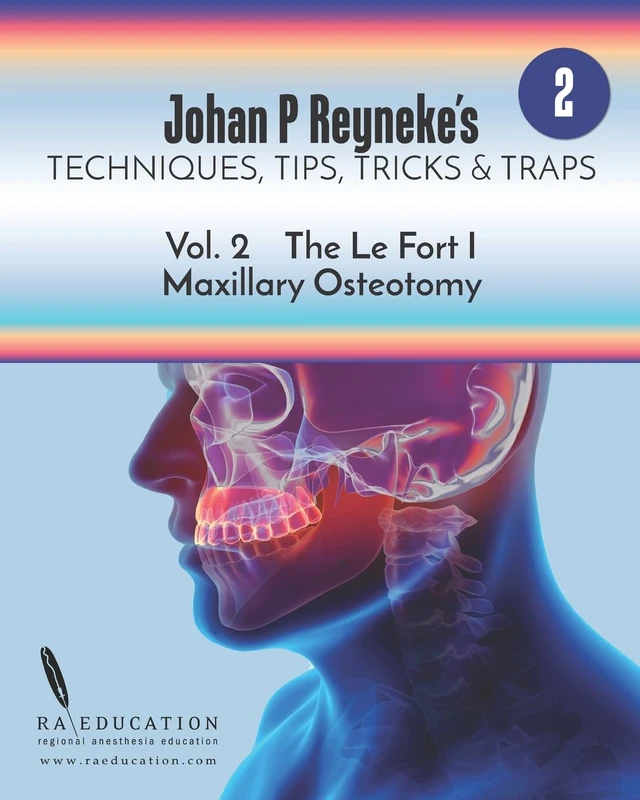 Johan P. Reyneke’s Techniques, Tips, Tricks & Traps Vol 2:: The Le Fort I Maxillary Osteotomy