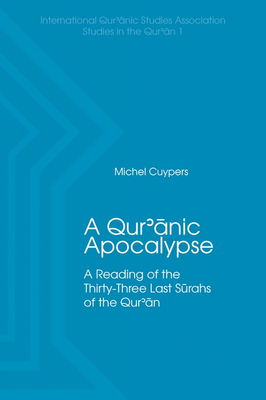 A Qur'anic Apocalypse: A Reading of the Thirty-Three Last Surahs of the Qur'an (IQSA Studies in the Qur'an): 1 (International Qur'anic Studies Association Studies in the Qur'an) - Image 1