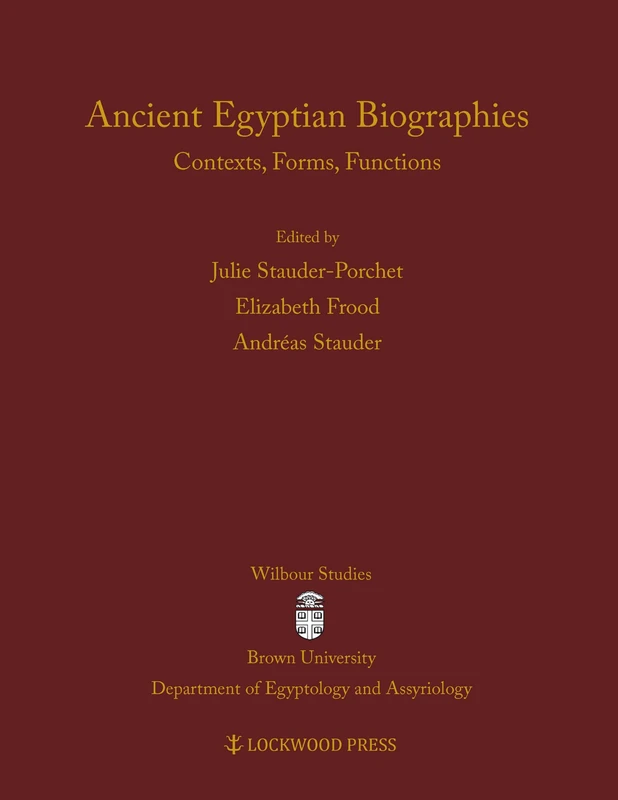 Ancient Egyptian Biographies: Contexts, Forms, Functions (Wilbour Studies in Egyptology and Assyriology): 6