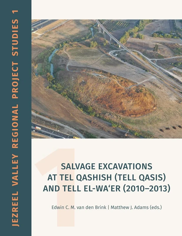 Salvage Excavations at Tel Qashish (Tell Qasis) and Tell el-Wa'er (2010-2013): 1 (Jezreel Valley Regional Project Studies)