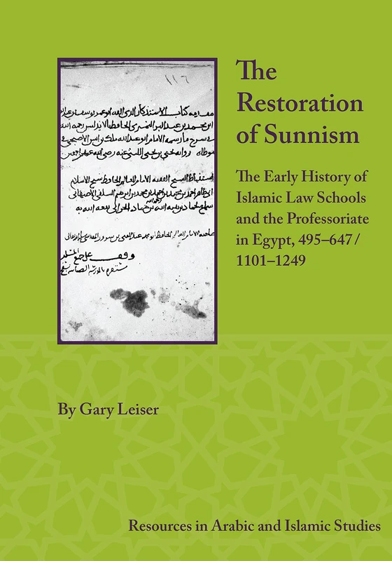 The Restoration of Sunnism: The Early History of Islamic Law Schools and the Professoriate in Egypt, 495-647/1101-1249 (Resources in Arabic and Islamic Studies)