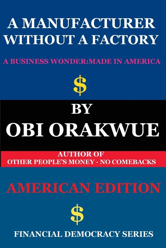 A Manufacturer Without A Factory - (American Edition): Volume 1 (Financial Democracy Series) - Image 1