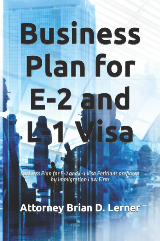 Business Plan for E-2 and L-1 Visa: Business Plan for E-2 and L-1 Visa Petitions prepared by Immigration Law Firm