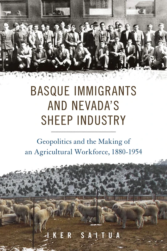 Basque Immigrants and Nevada's Sheep Industry: Geopolitics and the Making of an Agricultural Workforce, 1880-1954 (The Basque Series) - Image 1