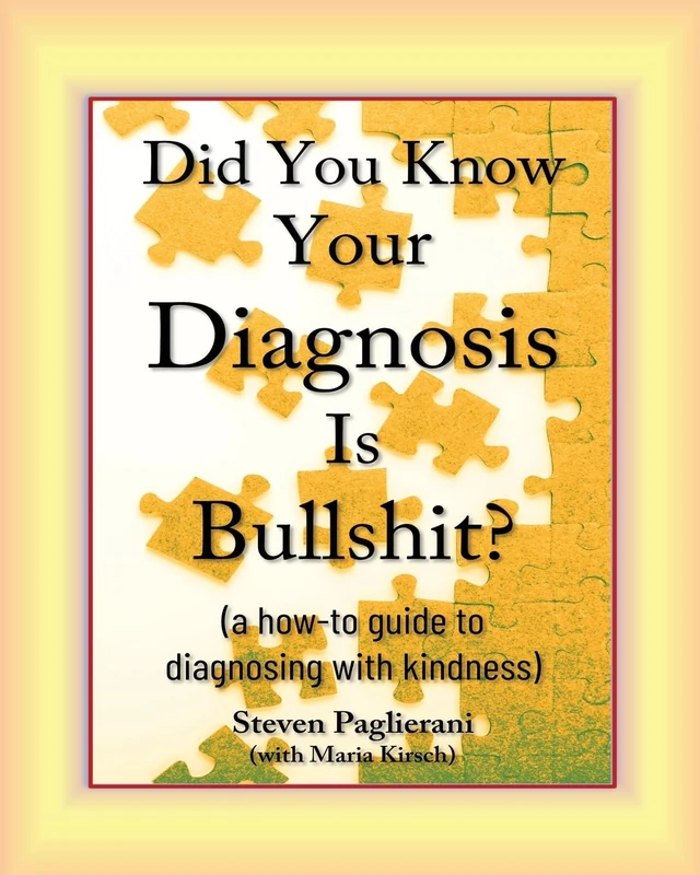 Did You Know Your Diagnosis Is Bullshit? (a how-to guide to diagnosing with kindness) - Image 1