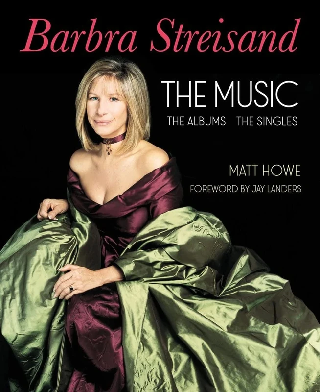 Barbra Streisand the Albums, the Singles, the Music: The Music the Albums the Singles