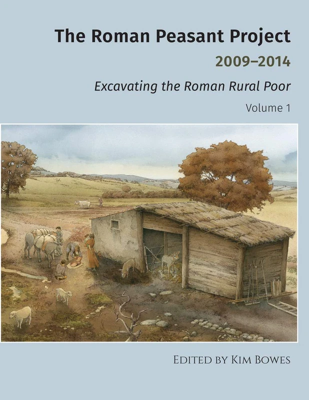The Roman Peasant Project 2009-2014: Excavating the Roman Rural Poor (University Museum Monograph, 154)
