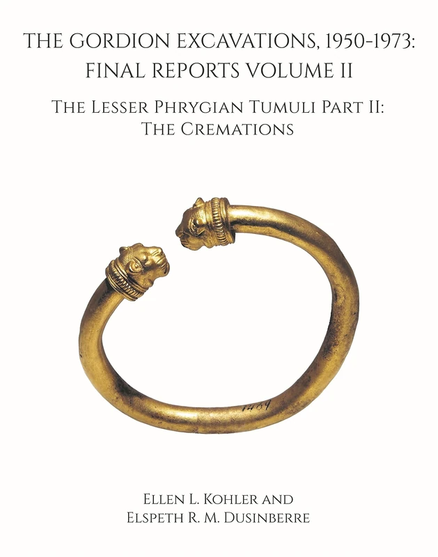 The Gordion Excavations, 1950-1973: Final Reports Volume II; The Lesser Phrygian Tumuli Part 2 The Cremations (University Museum Monograph)
