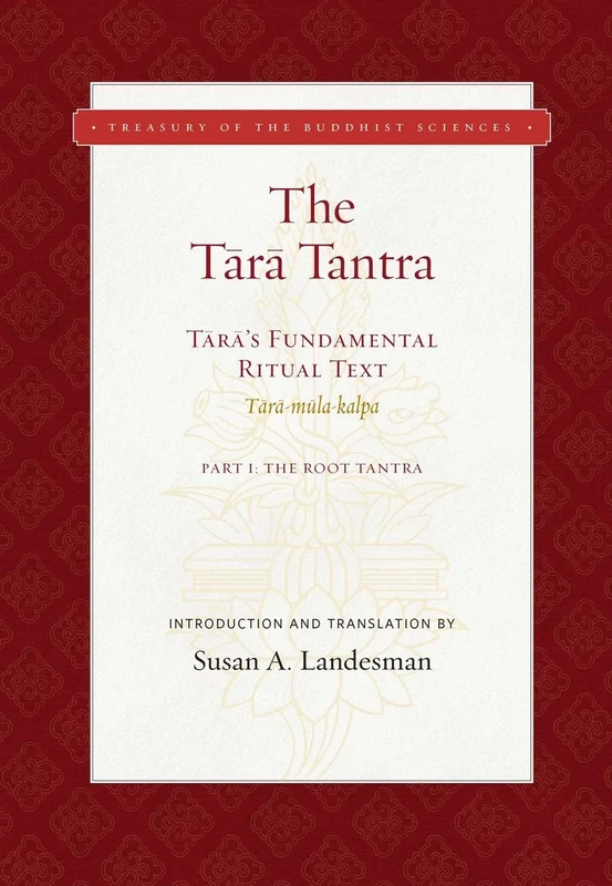 The Tara Tantra: Tara's Fundamental Ritual Text. Tara-Mula-Kalpa (Treasury of the Buddhist Sciences)