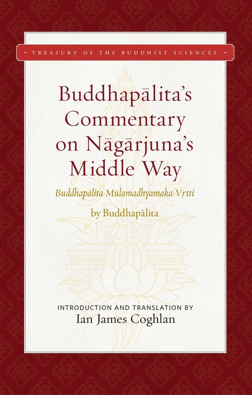 Buddhapalita's Commentary on Nagarjuna's Middle Way: Buddhapalita-Mulamadhyamaka-Vrtti (Treasury of the Buddhist Sciences)
