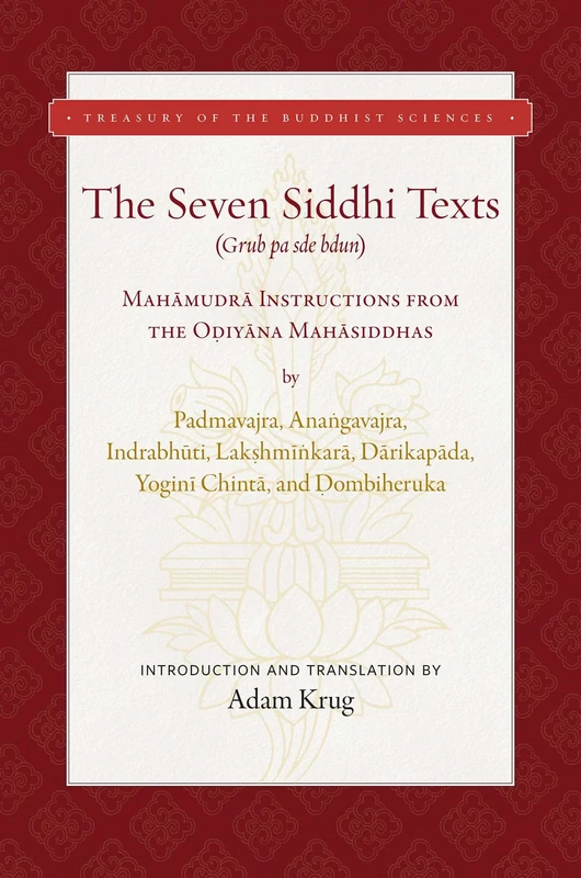 Seven Siddhi Texts: Foundational Mah?mudr? Instructions from the O?iy?na Mah?siddhas (Treasury of the Buddhist Sciences)