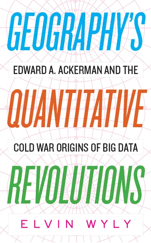 Geography's Quantitative Revolutions: Edward a. Ackerman and the Cold War Origins of Big Data - Image 1